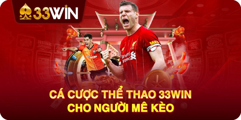 Cá Cược Thể Thao 33win Cho Người Mê Kèo